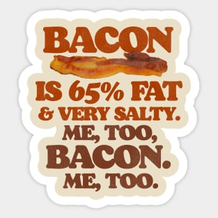 Bacon Is 65% Fat...Me Too, Bacon. Sticker